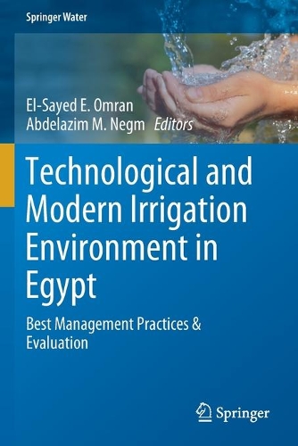 Technological and Modern Irrigation Environment in Egypt: Best Management Practices & Evaluation. 2020 ed.
