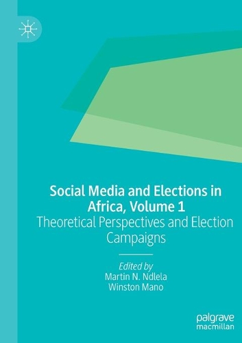 Social Media and Elections in Africa, Volume 1: Theoretical Perspectives and Election Campaigns. 2020 ed.