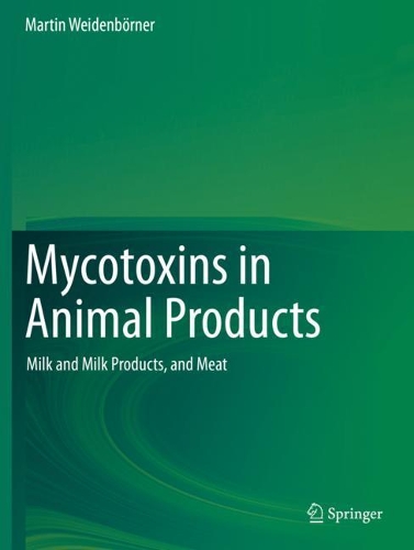 Mycotoxins in Animal Products: Milk and Milk Products, and Meat. 2019 ed.
