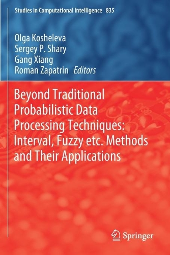 Beyond Traditional Probabilistic Data Processing Techniques: Interval, Fuzzy etc. Methods and Their Applications. 2020 ed.