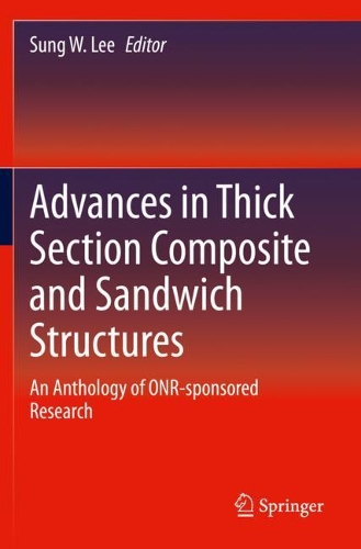 Advances in Thick Section Composite and Sandwich Structures: An Anthology of ONR-sponsored Research. 2020 ed.