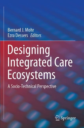 Designing Integrated Care Ecosystems: A Socio-Technical Perspective. 2019 ed.