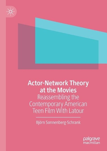 Actor-Network Theory at the Movies: Reassembling the Contemporary American Teen Film With Latour. 2020 ed.