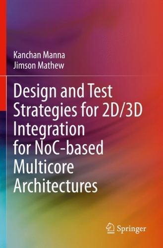 Design and Test Strategies for 2D/3D Integration for NoC-based Multicore Architectures. 2020 ed.