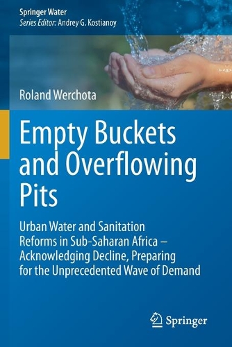 Empty Buckets and Overflowing Pits: Urban Water and Sanitation Reforms in Sub-Saharan Africa - Acknowledging Decline, Preparing for the Unprecedented Wave of Demand. 2020 ed.