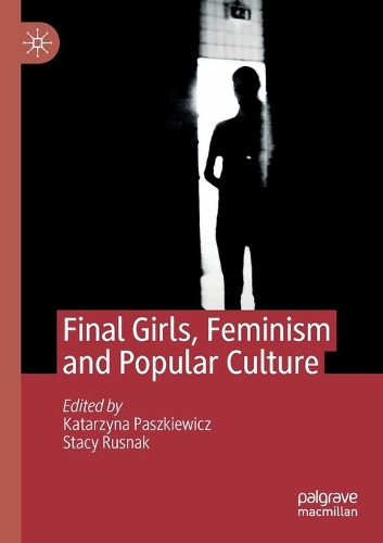 Final Girls, Feminism and Popular Culture. 2020 ed.