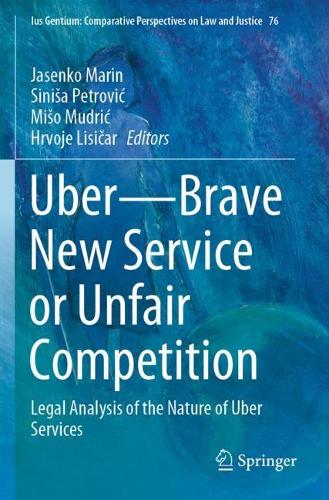 Uber-Brave New Service or Unfair Competition: Legal Analysis of the Nature of Uber Services. 2020 ed.