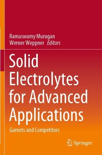 Solid Electrolytes for Advanced Applications: Garnets and Competitors. 2019 ed.