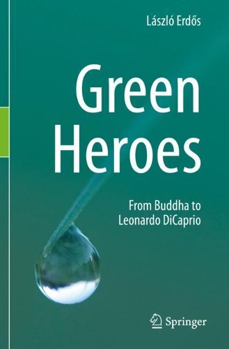 Green Heroes: From Buddha to Leonardo DiCaprio. 2019 ed.