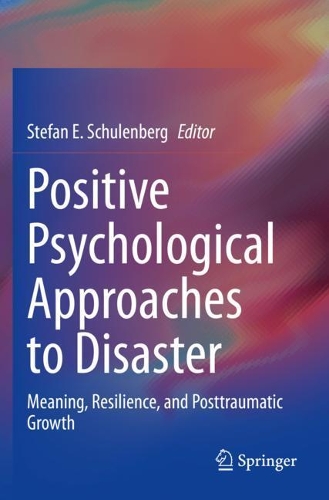 Positive Psychological Approaches to Disaster: Meaning, Resilience, and Posttraumatic Growth. 2020 ed.