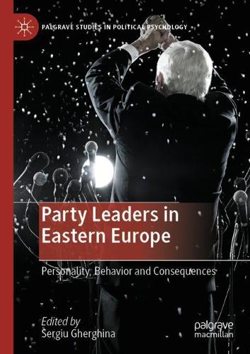 Party Leaders in Eastern Europe: Personality, Behavior and Consequences. 2020 ed.