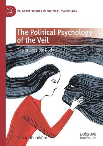 The Political Psychology of the Veil: The Impossible Body. 2020 ed.