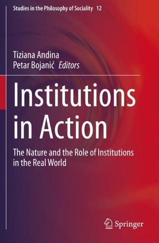 Institutions in Action: The Nature and the Role of Institutions in the Real World. 2020 ed.