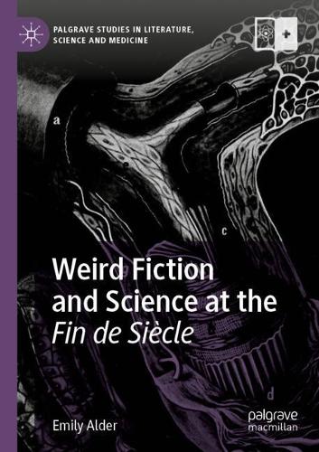 Weird Fiction and Science at the Fin de Siecle.