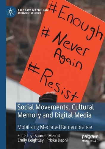 Social Movements, Cultural Memory and Digital Media: Mobilising Mediated Remembrance. 2020 ed.
