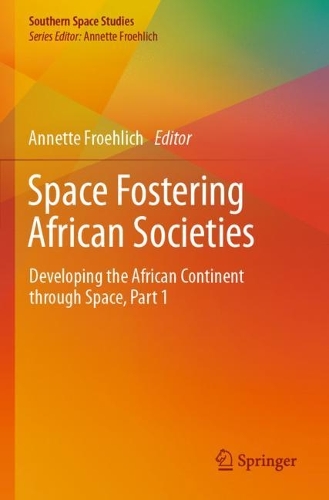 Space Fostering African Societies: Developing the African Continent through Space, Part 1. 1st ed. 2020