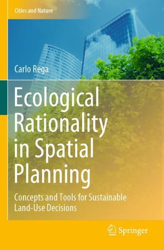 Ecological Rationality in Spatial Planning: Concepts and Tools for Sustainable Land-Use Decisions. 2020 ed.