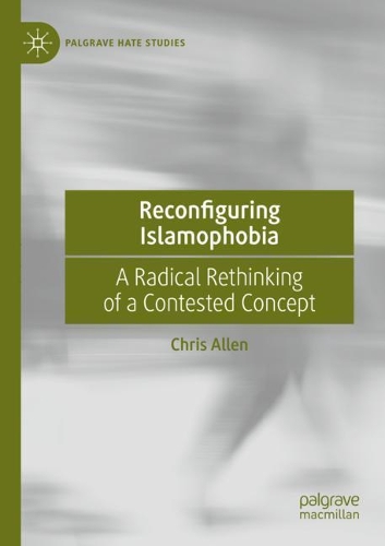 Reconfiguring Islamophobia: A Radical Rethinking of a Contested Concept. 2020 ed.