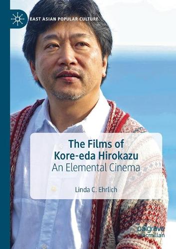 The Films of Kore-eda Hirokazu: An Elemental Cinema. 2019 ed.