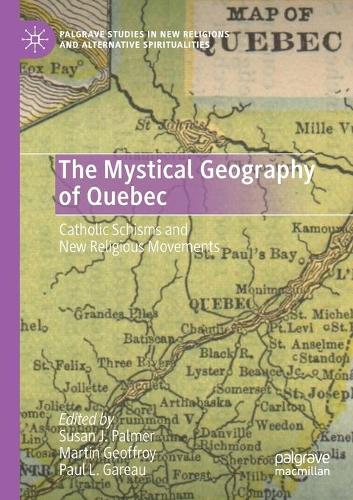 The Mystical Geography of Quebec: Catholic Schisms and New Religious Movements. 2020 ed.