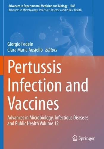 Pertussis Infection and Vaccines: Advances in Microbiology, Infectious Diseases and Public Health Volume 12. 2019 ed.