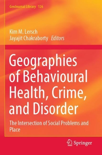 Geographies of Behavioural Health, Crime, and Disorder: The Intersection of Social Problems and Place. 2020 ed.