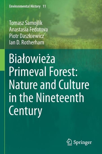 Bialowieza Primeval Forest: Nature and Culture in the Nineteenth Century. 2020 ed.