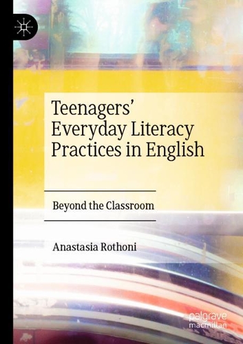 Teenagers' Everyday Literacy Practices in English: Beyond the Classroom. 2019 ed.