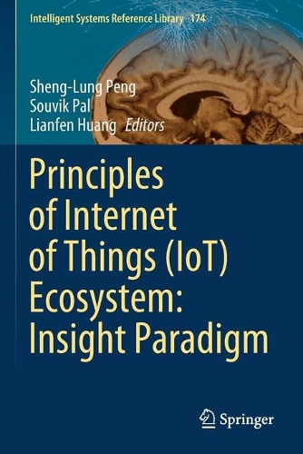 Principles of Internet of Things (IoT) Ecosystem: Insight Paradigm. 2020 ed.