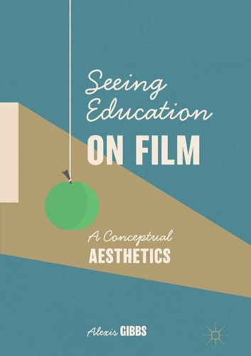 Seeing Education on Film: A Conceptual Aesthetics. 2019 ed.