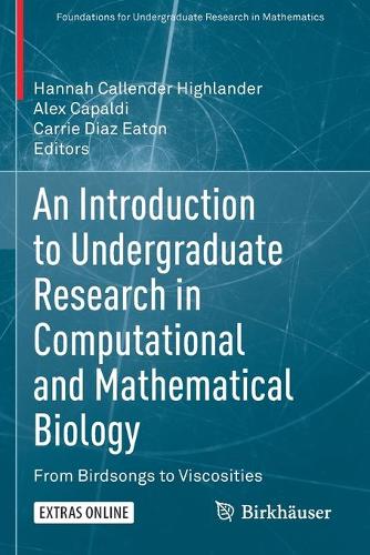 An Introduction to Undergraduate Research in Computational and Mathematical Biology: From Birdsongs to Viscosities. 2020 ed.