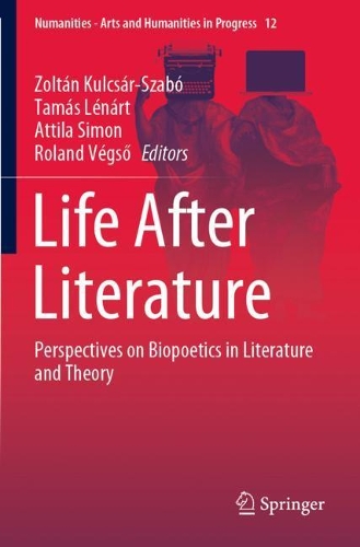 Life After Literature: Perspectives on Biopoetics in Literature and Theory. 2020 ed.