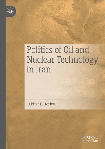 Politics of Oil and Nuclear Technology in Iran. 2020 ed.