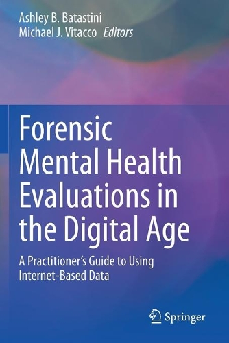 Forensic Mental Health Evaluations in the Digital Age: A Practitioner's Guide to Using Internet-Based Data. 2020 ed.