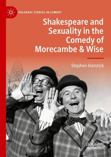 Shakespeare and Sexuality in the Comedy of Morecambe & Wise. 2020 ed.
