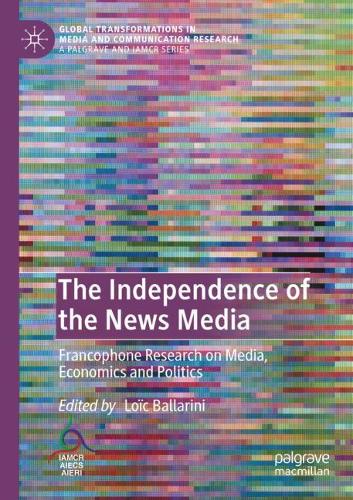 The Independence of the News Media: Francophone Research on Media, Economics and Politics. 2020 ed.