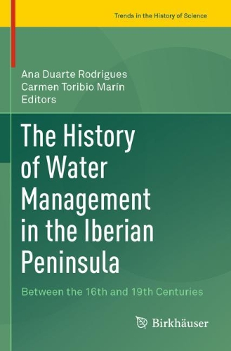 The History of Water Management in the Iberian Peninsula: Between the 16th and 19th Centuries. 2020 ed.