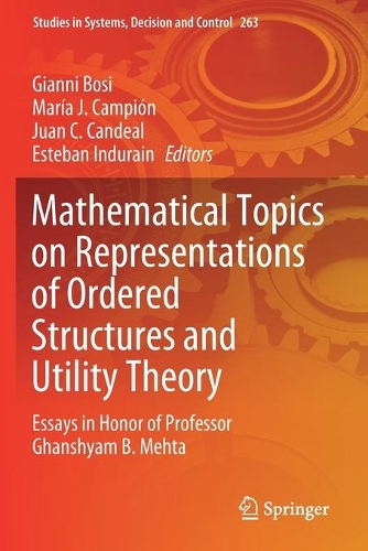 Mathematical Topics on Representations of Ordered Structures and Utility Theory: Essays in Honor of Professor Ghanshyam B. Mehta. 2020 ed.