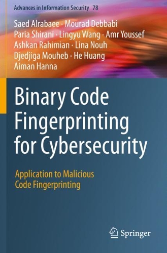 Binary Code Fingerprinting for Cybersecurity: Application to Malicious Code Fingerprinting. 2020 ed.