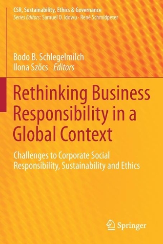 Rethinking Business Responsibility in a Global Context: Challenges to Corporate Social Responsibility, Sustainability and Ethics. 2020 ed.