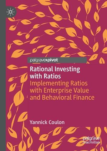 Rational Investing with Ratios: Implementing Ratios with Enterprise Value and Behavioral Finance. 2020 ed.