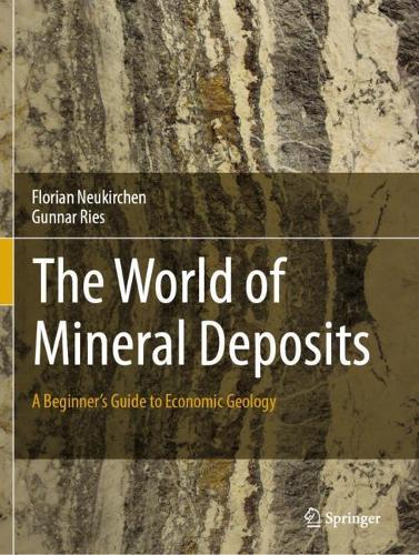 The World of Mineral Deposits: A Beginner's Guide to Economic Geology. 2020 ed.