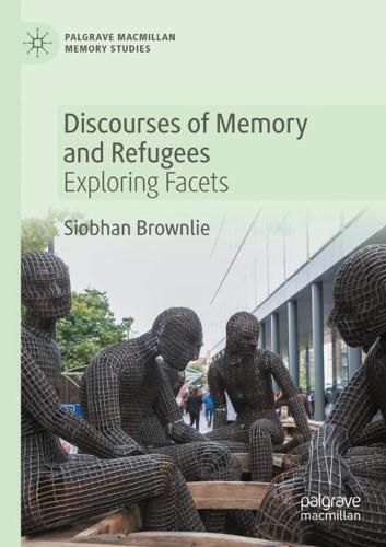Discourses of Memory and Refugees: Exploring Facets. 2020 ed.
