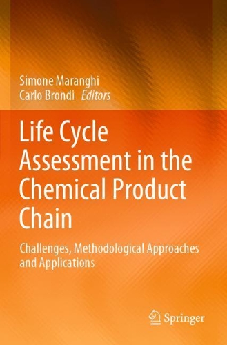 Life Cycle Assessment in the Chemical Product Chain: Challenges, Methodological Approaches and Applications. 2020 ed.