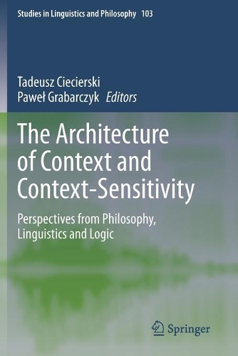 The Architecture of Context and Context-Sensitivity: Perspectives from Philosophy, Linguistics and Logic. 2020 ed.