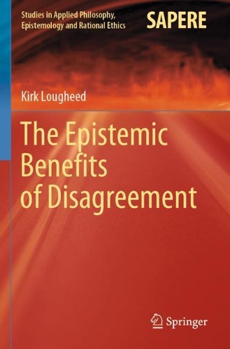 The Epistemic Benefits of Disagreement. 2020 ed.