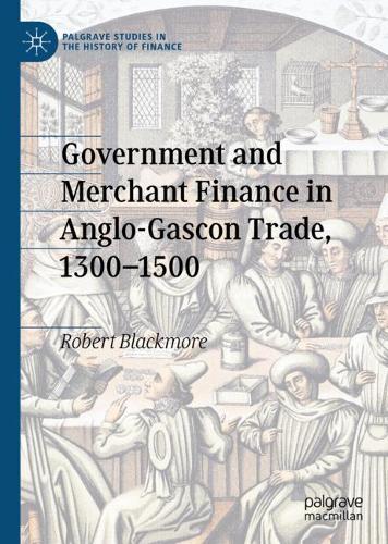 Government and Merchant Finance in Anglo-Gascon Trade, 1300-1500. 2020 ed.