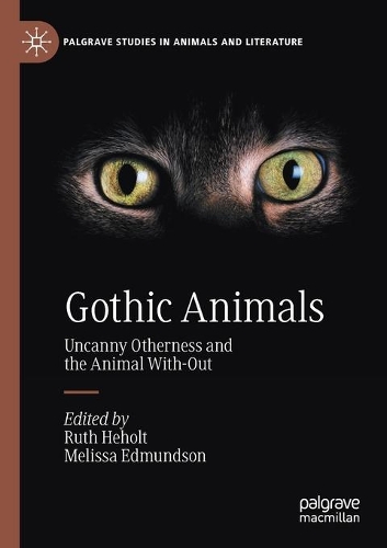 Gothic Animals: Uncanny Otherness and the Animal With-Out. 2020 ed.