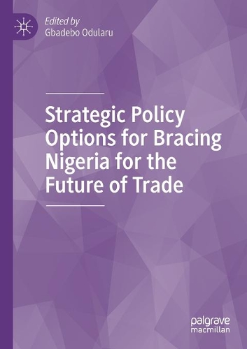 Strategic Policy Options for Bracing Nigeria for the Future of Trade. 2020 ed.