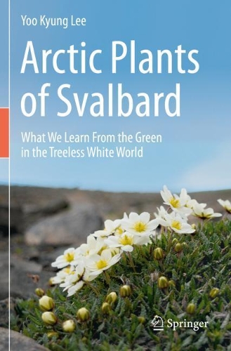 Arctic Plants of Svalbard: What We Learn From the Green in the Treeless White World. 2020 ed.
